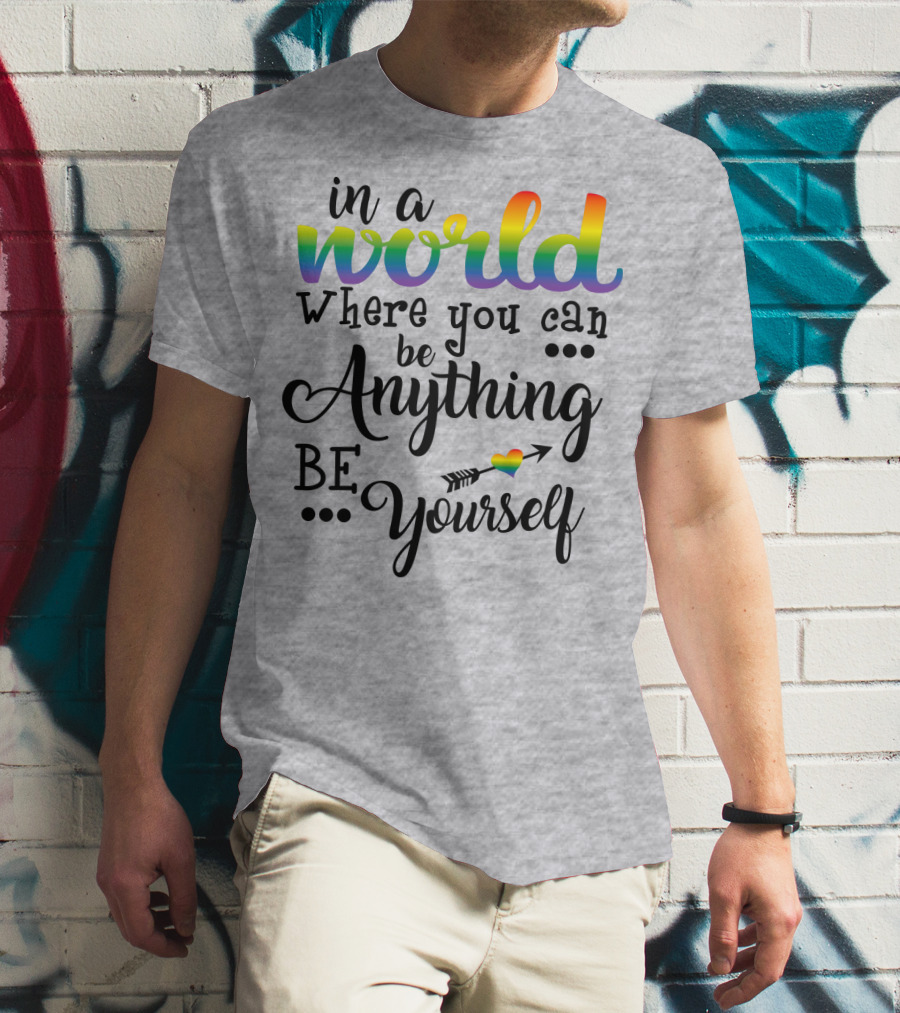 In A World Where You Can Be Anything Be Yourself Rainbow Arrow Heart T-Shirt