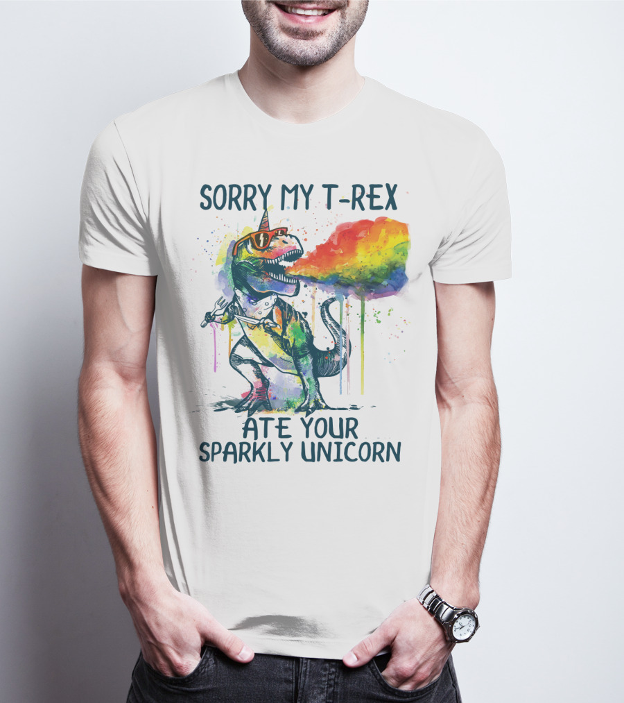 SORRY MY T-REX ATE YOUR SPARKLY UNICORN T-Shirt