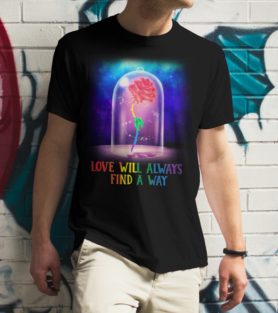 Love Will Always Find A Way Enchanted Rose Under Glass Dome T-Shirt