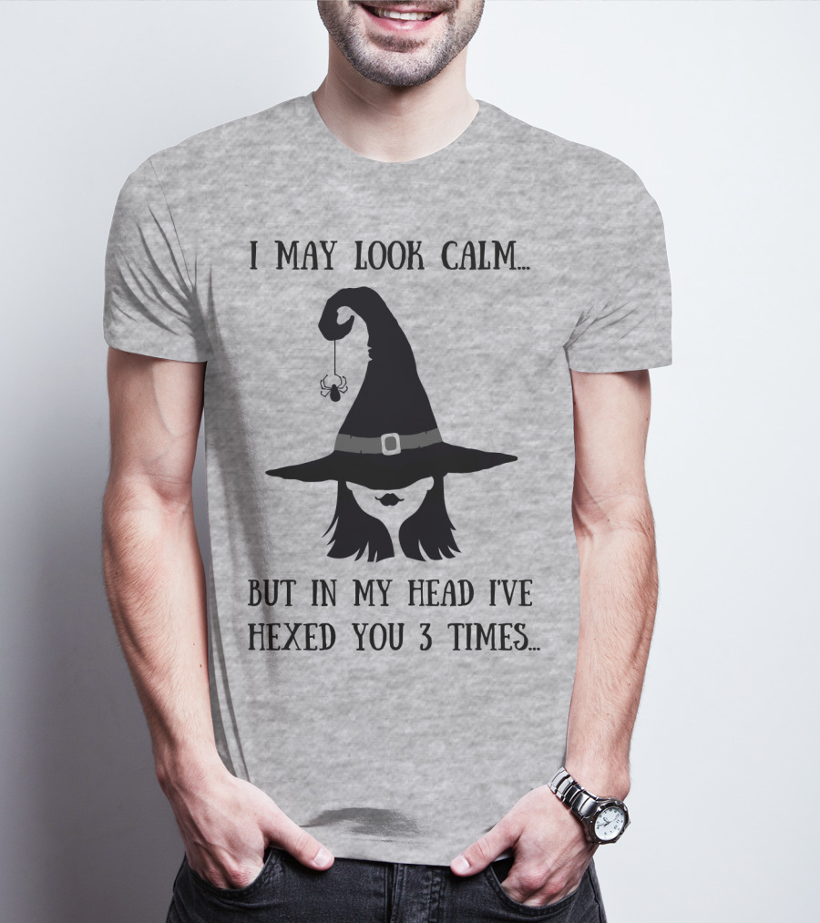 I May Look Calm But In My Head I've Hexed You 3 Times Witch Hat And Spider T-Shirt