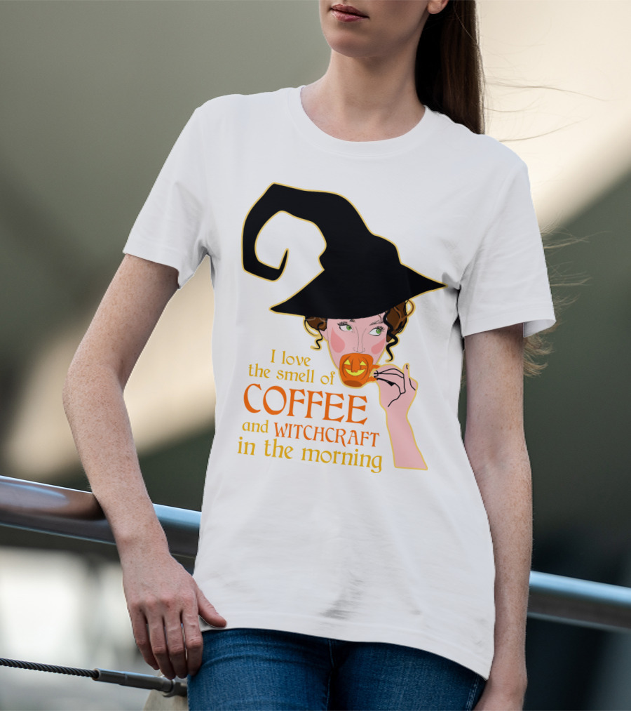 I Love The Smell Of Coffee And Witchcraft In The Morning T-Shirt