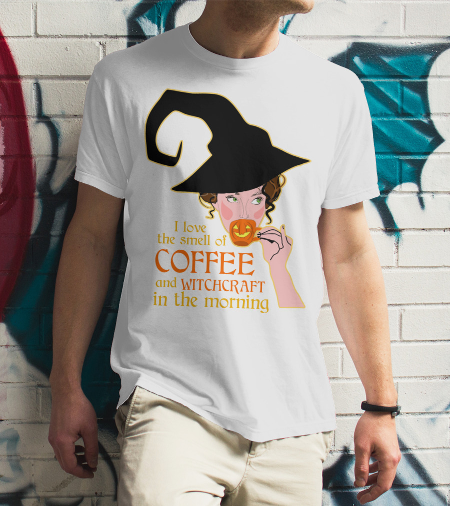I Love The Smell Of Coffee And Witchcraft In The Morning T-Shirt