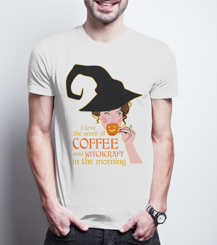 I Love The Smell Of Coffee And Witchcraft In The Morning T-Shirt