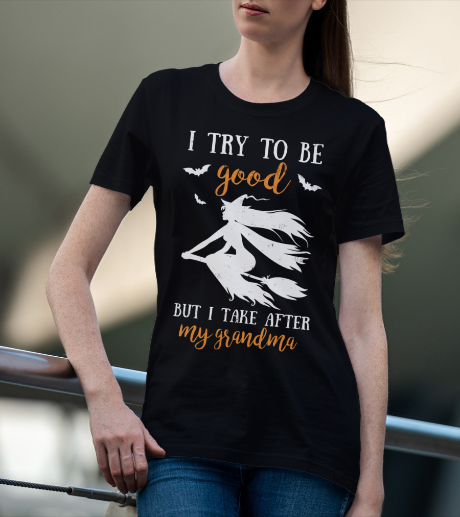 I Try To Be Good But I Take After My Grandma T-Shirt