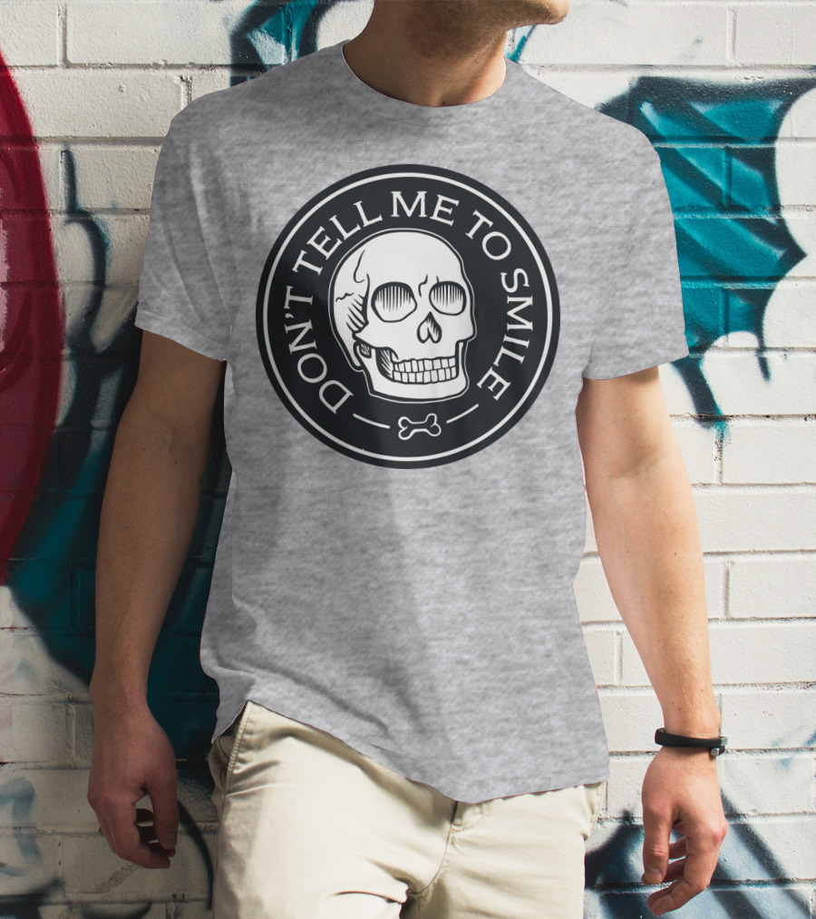 DON'T TELL ME TO SMILE Skull Bone Circle T-Shirt