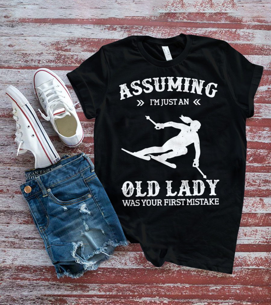 Assuming I'm Just An Old Lady Was Your First Mistake Snow Skiing T-Shirt