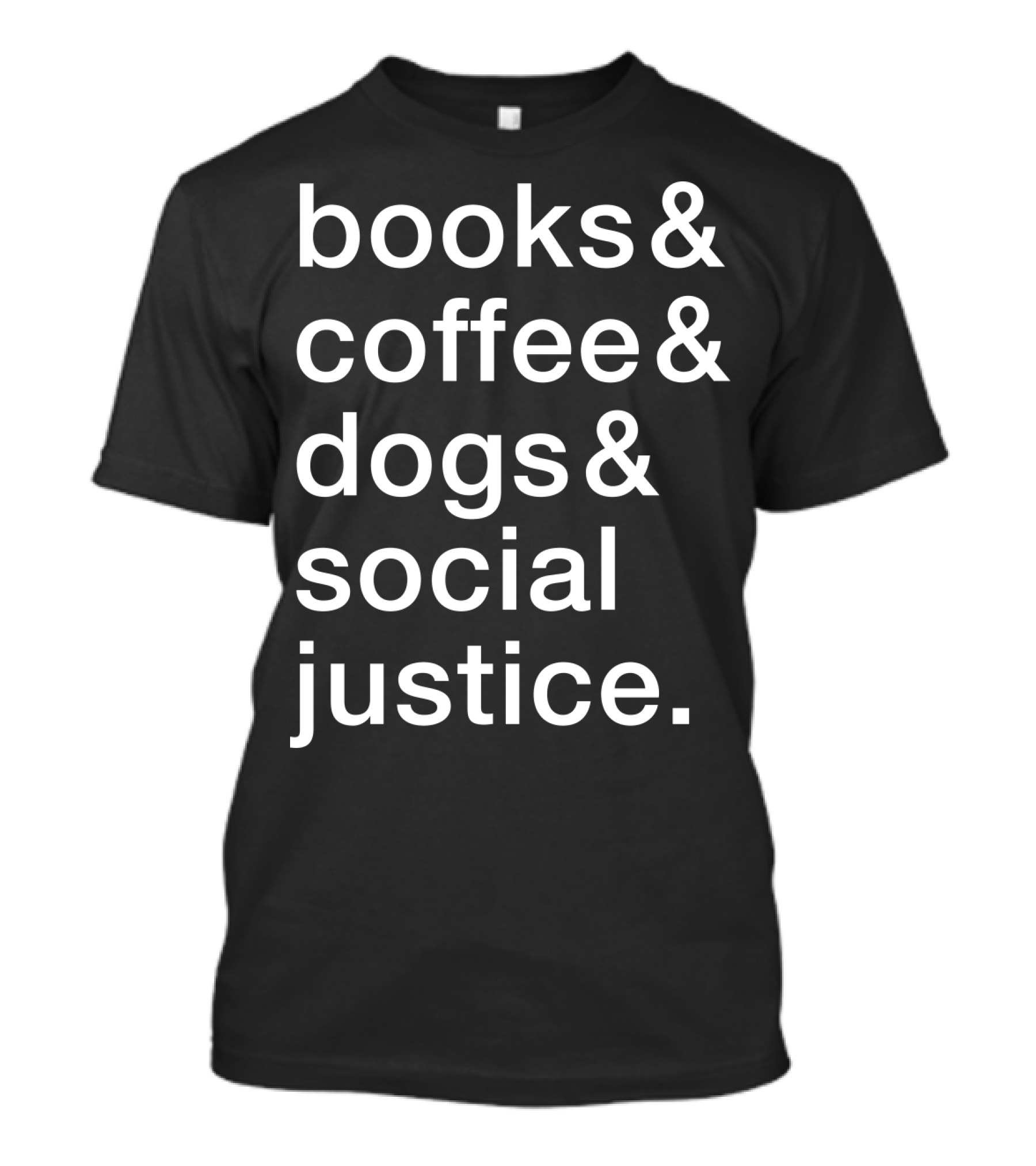 Books Coffee Dogs Social Justice Fun T-Shirt
