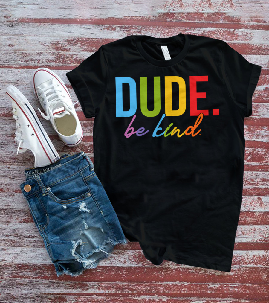 DUDE Be Kind Rainbow Letters T-Shirt
