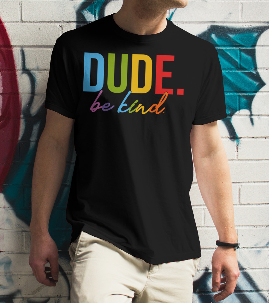 DUDE Be Kind Rainbow Letters T-Shirt