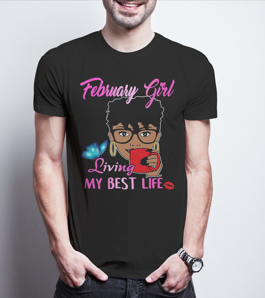 February Girl Living My Best Life T-Shirt