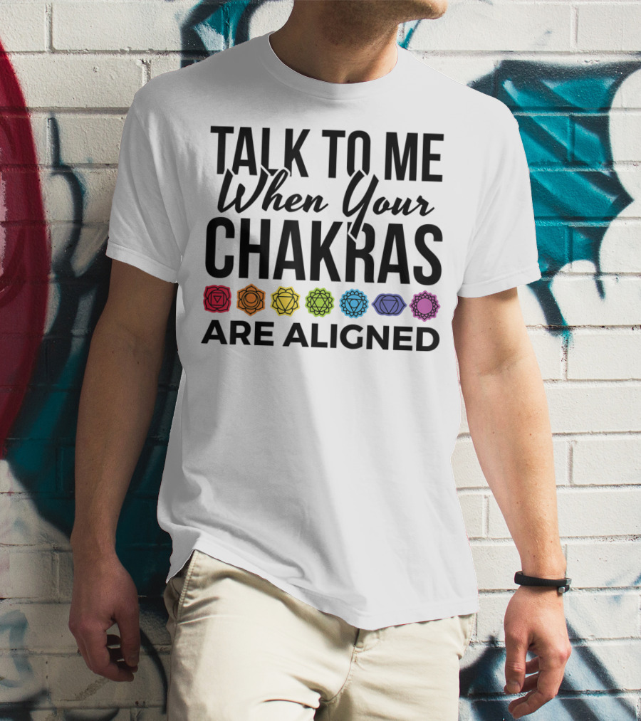 Talk To Me When Your Chakras Are Aligned 7 Chakras Symbol Meditation Yoga T-Shirt