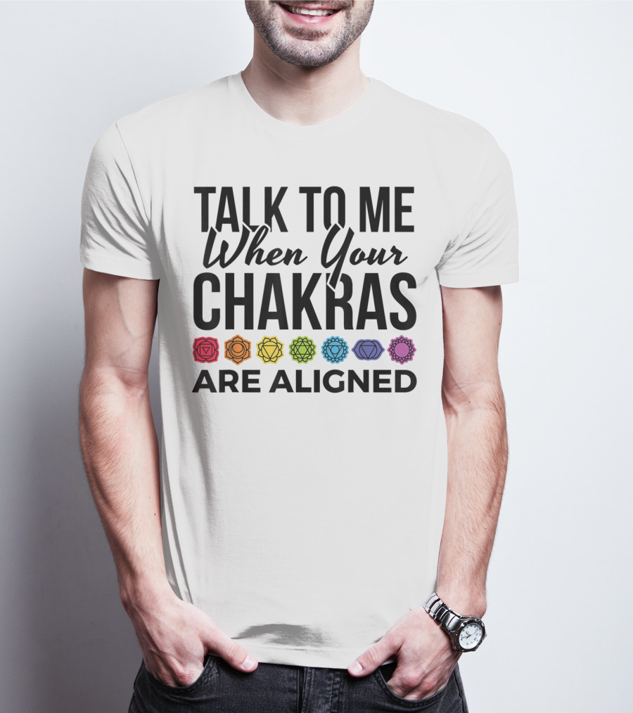 Talk To Me When Your Chakras Are Aligned 7 Chakras Symbol Meditation Yoga T-Shirt