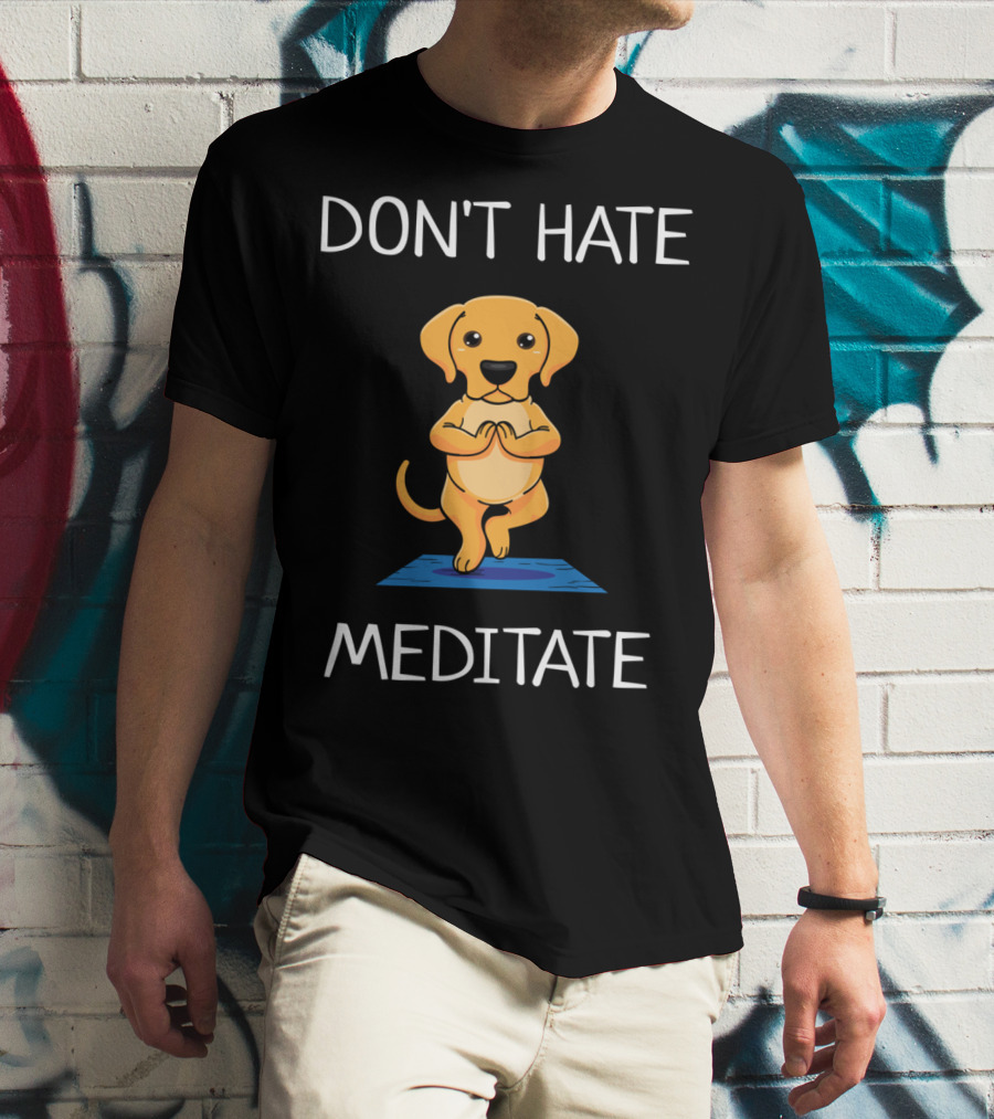 Don't Hate Meditate Yoga Dog T-Shirt