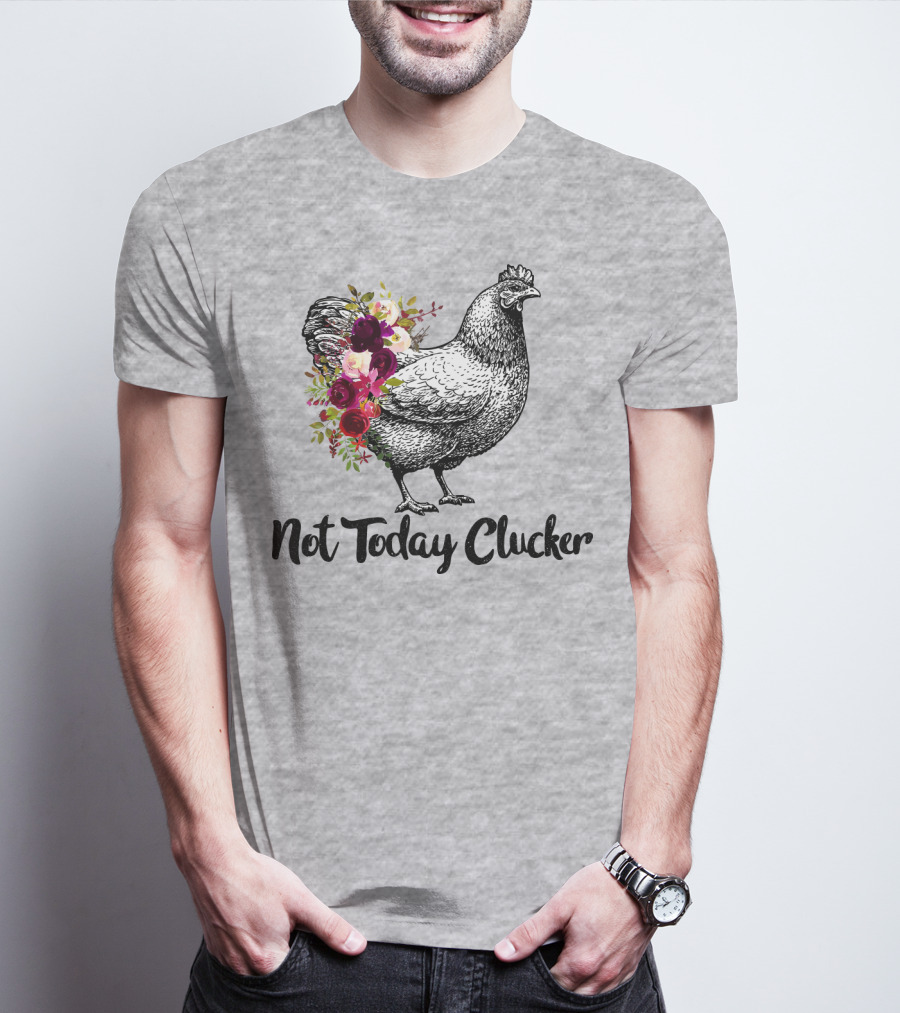 Not Today Clucker Floral Chicken Sketch T-Shirt
