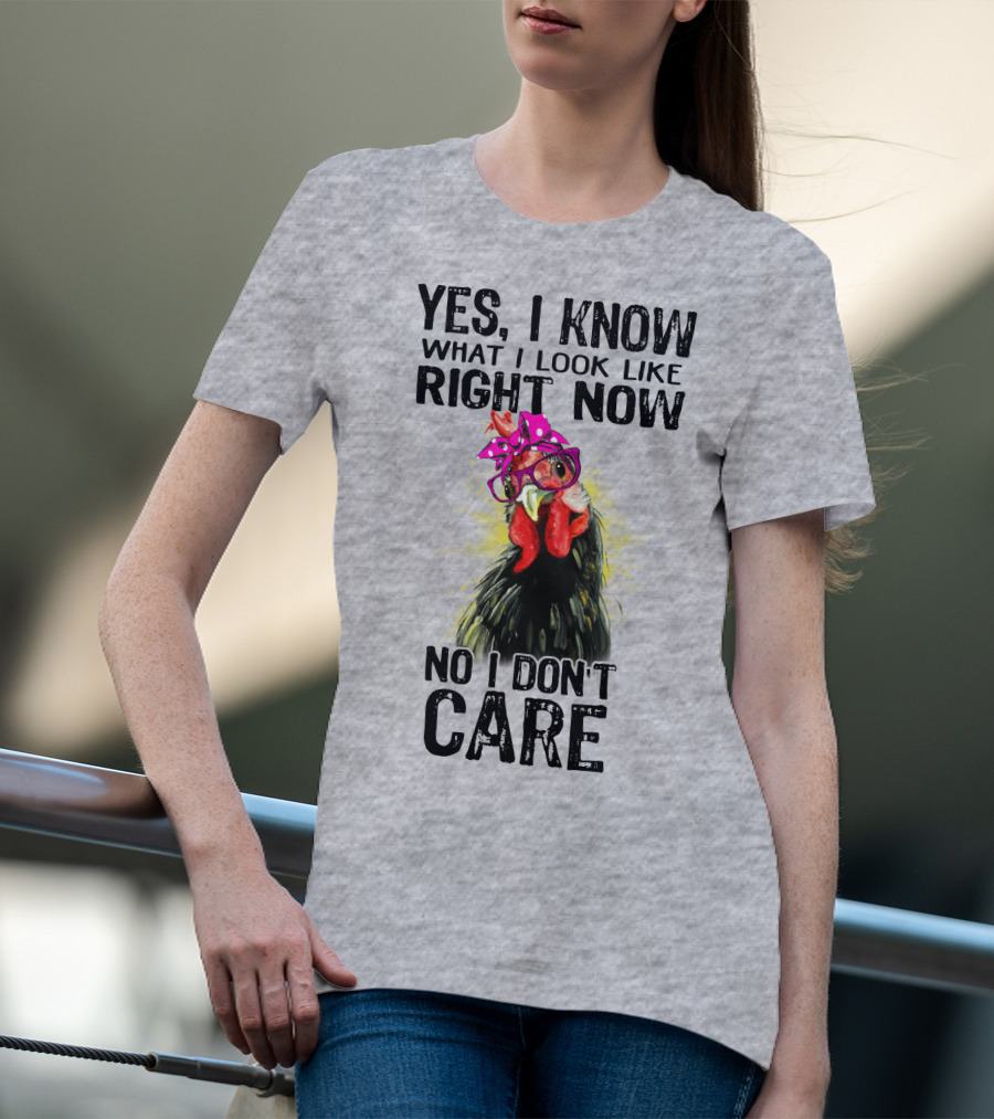 Yes I Know What I Look Like Right Now No I Don't Care Rooster With Bow Glasses T-Shirt
