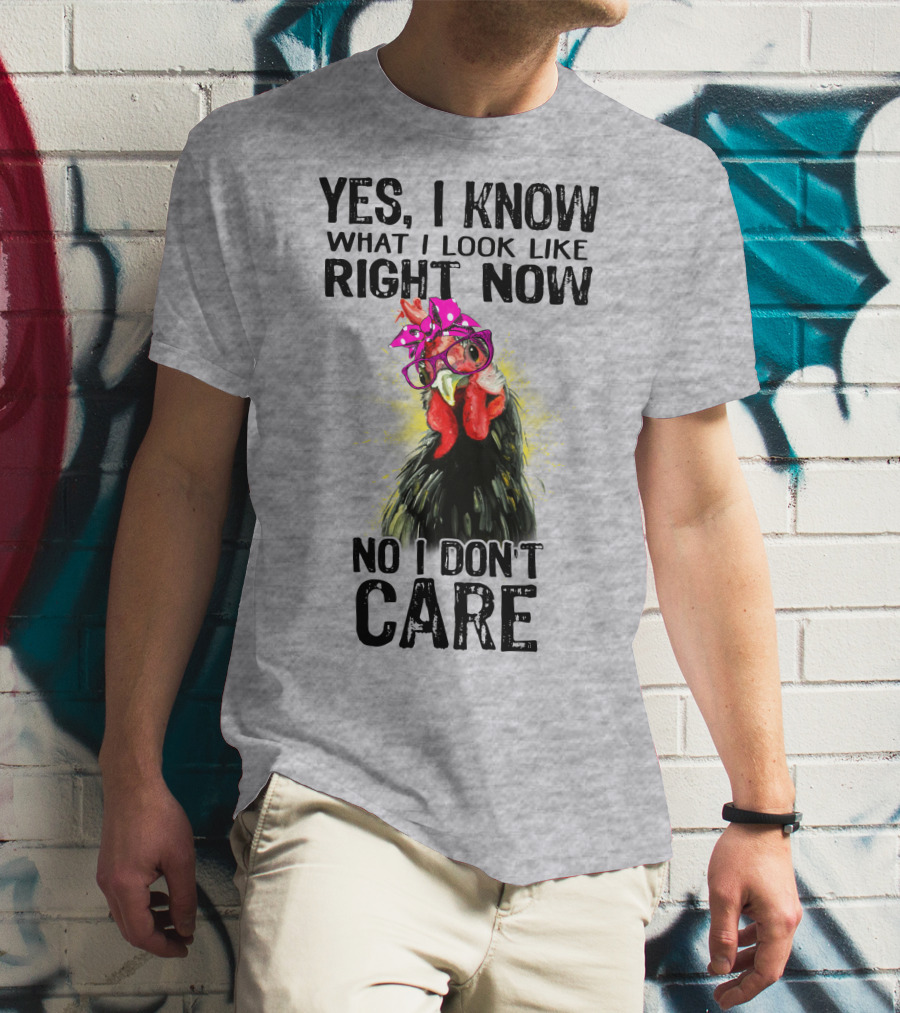 Yes I Know What I Look Like Right Now No I Don't Care Rooster With Bow Glasses T-Shirt