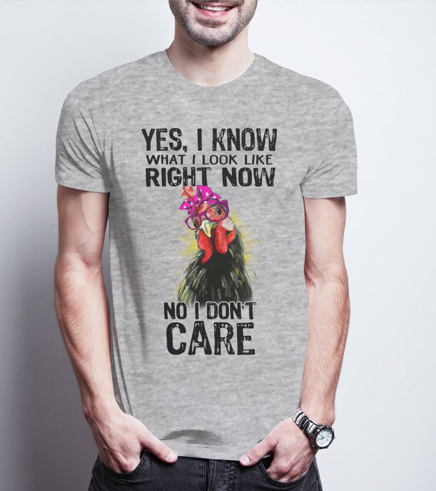 Yes I Know What I Look Like Right Now No I Don't Care Rooster With Bow Glasses T-Shirt