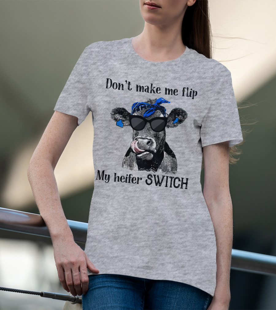 Don't Make Me Flip My Heifer Switch T-Shirt