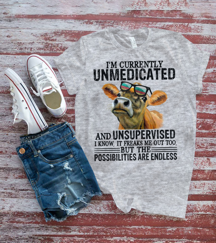 I’m Currently Unmedicated And Unsupervised Cow With Sunglasses Possibilities Are Endless T-Shirt