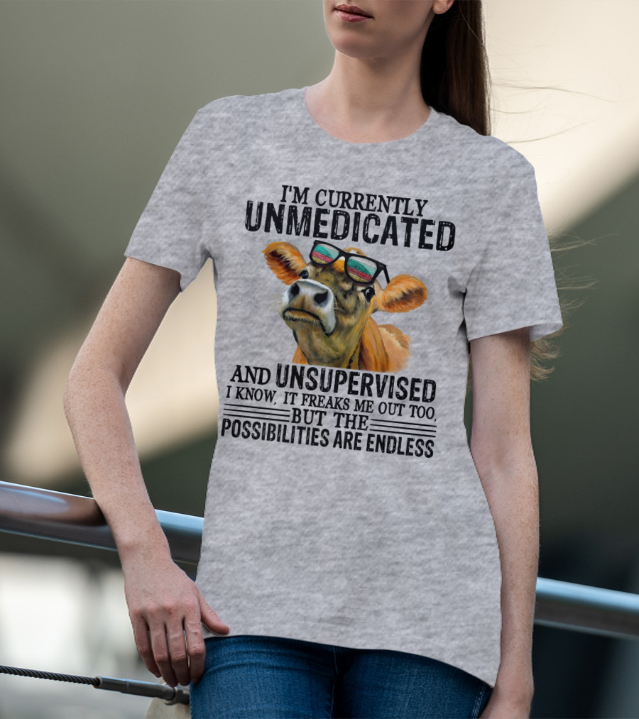I’m Currently Unmedicated And Unsupervised Cow With Sunglasses Possibilities Are Endless T-Shirt