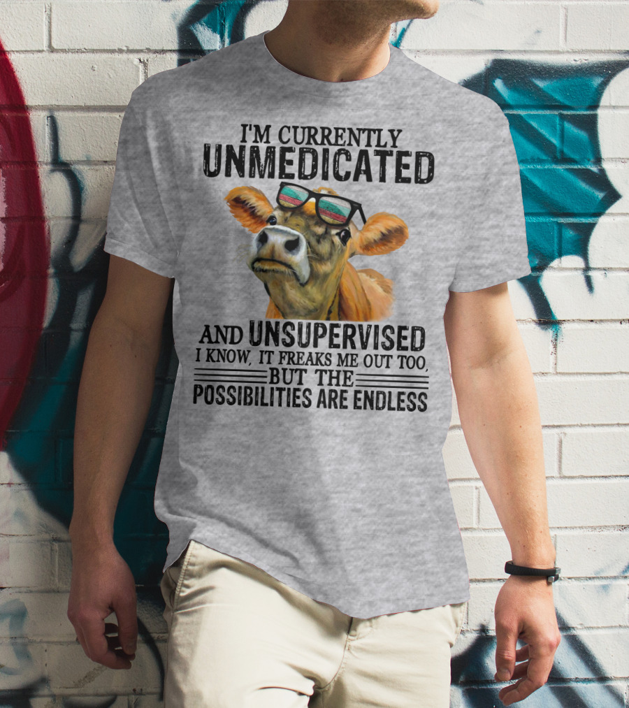 I’m Currently Unmedicated And Unsupervised Cow With Sunglasses Possibilities Are Endless T-Shirt