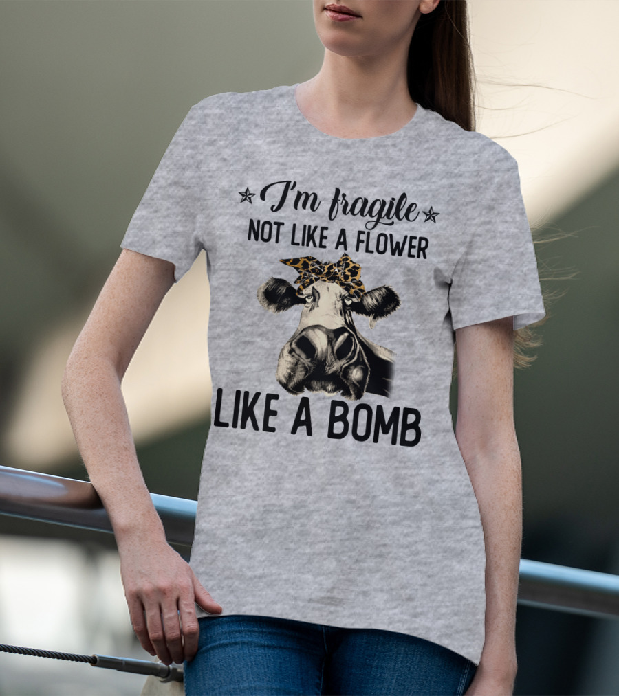 I Am Fragile Not Like A Flower Like A Bomb Cow With Leopard Headband T-Shirt