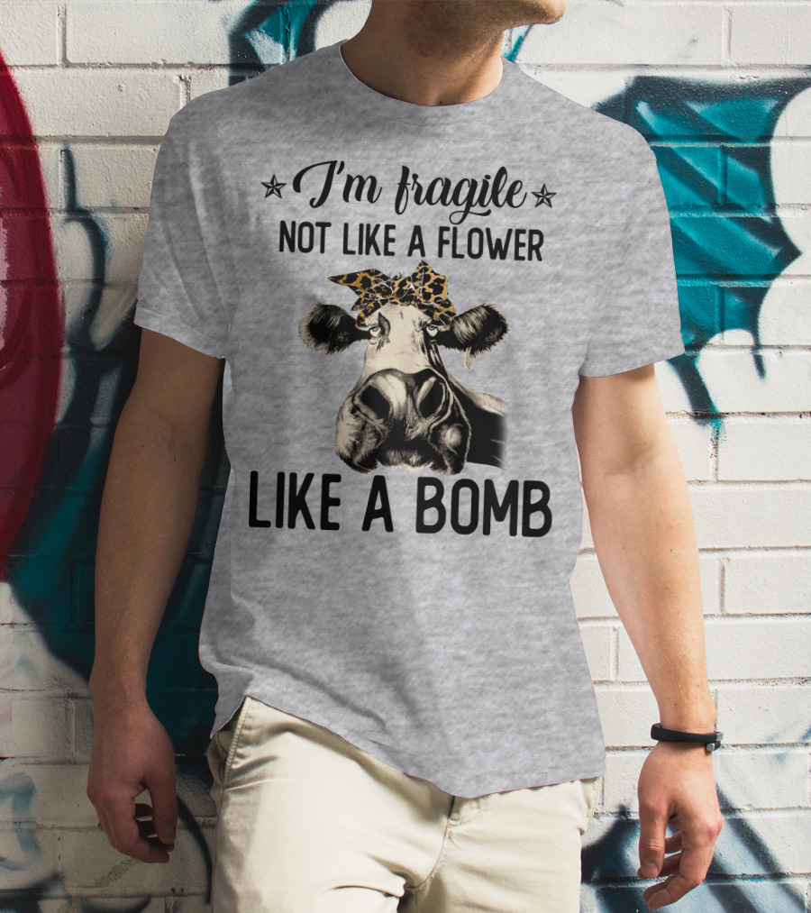 I Am Fragile Not Like A Flower Like A Bomb Cow With Leopard Headband T-Shirt