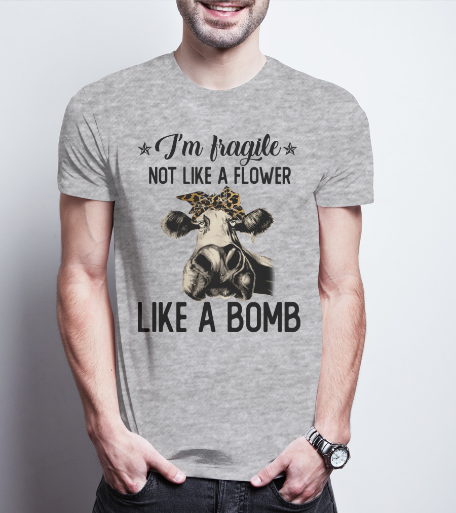 I Am Fragile Not Like A Flower Like A Bomb Cow With Leopard Headband T-Shirt