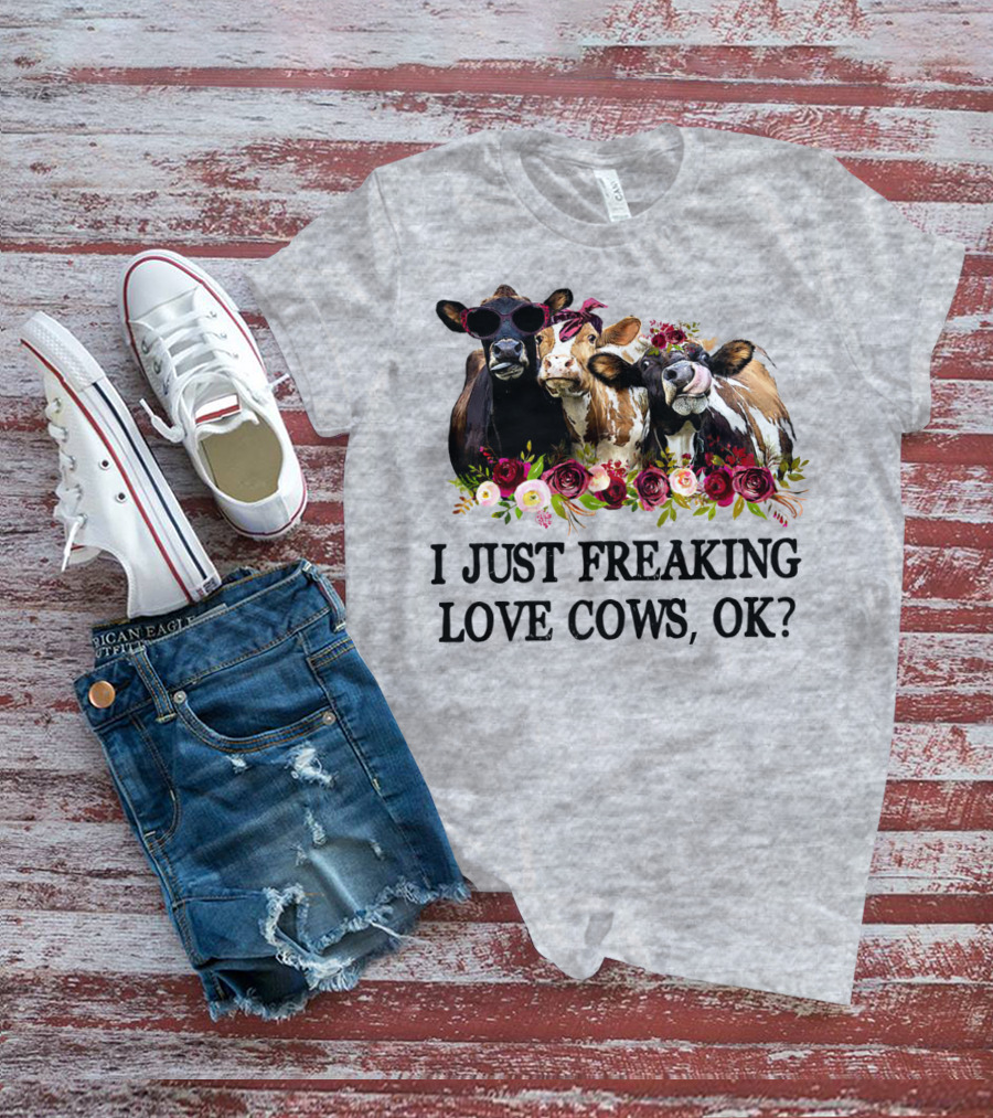 I Just Freaking Love Cows OK With Floral Accents And Cool Sunglasses T-Shirt