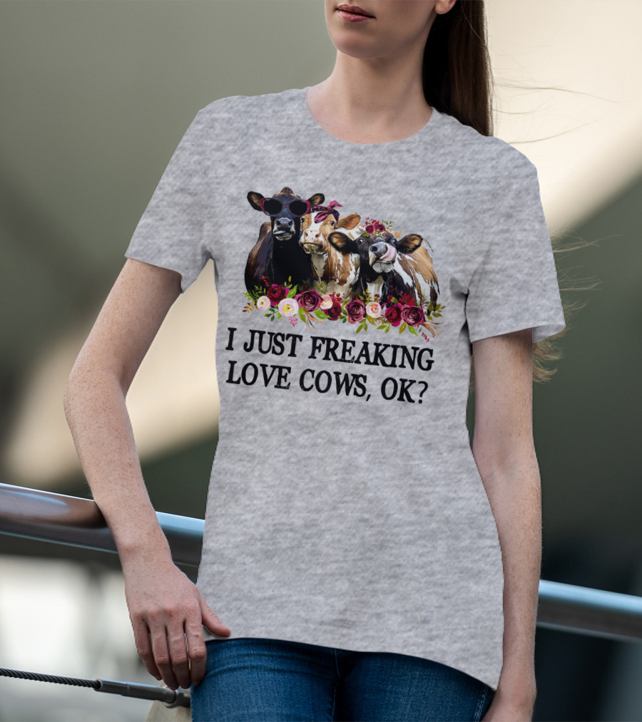 I Just Freaking Love Cows OK With Floral Accents And Cool Sunglasses T-Shirt