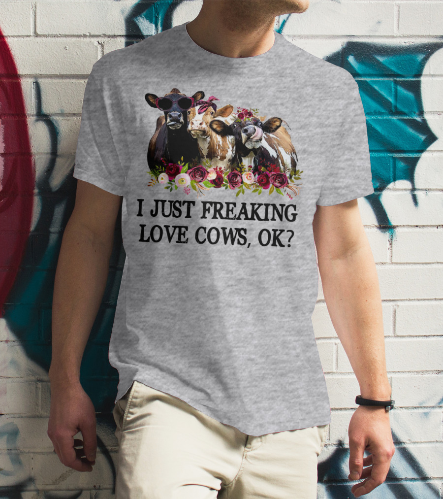 I Just Freaking Love Cows OK With Floral Accents And Cool Sunglasses T-Shirt