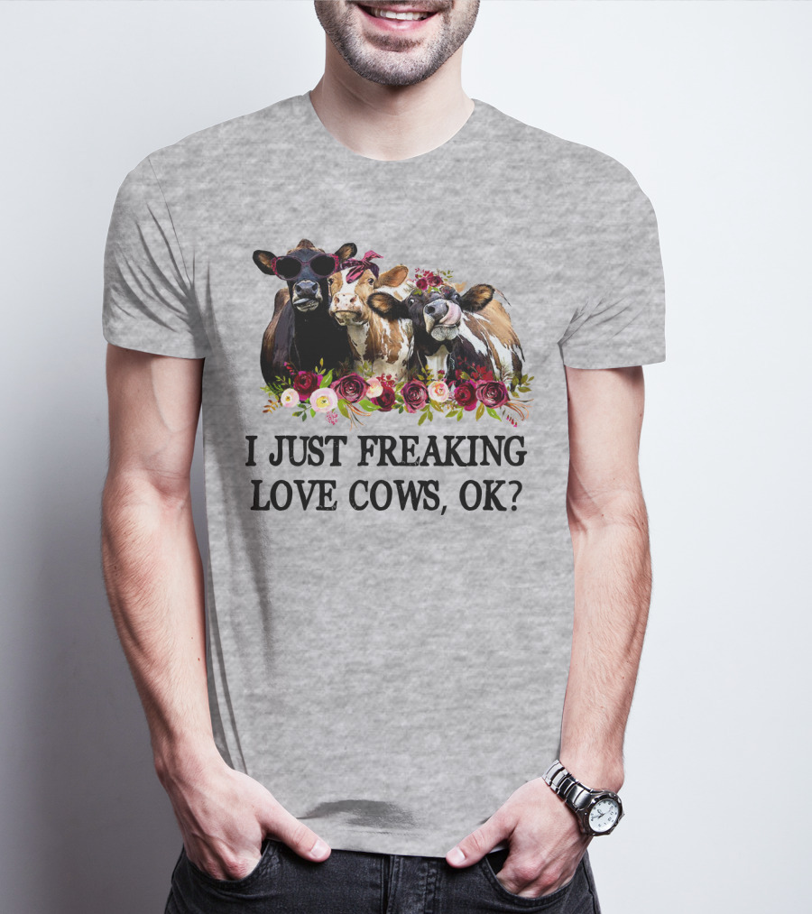 I Just Freaking Love Cows OK With Floral Accents And Cool Sunglasses T-Shirt
