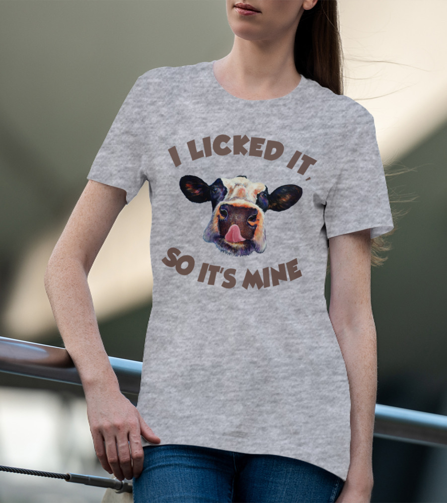 I Licked It So It's Mine Cow T-Shirt