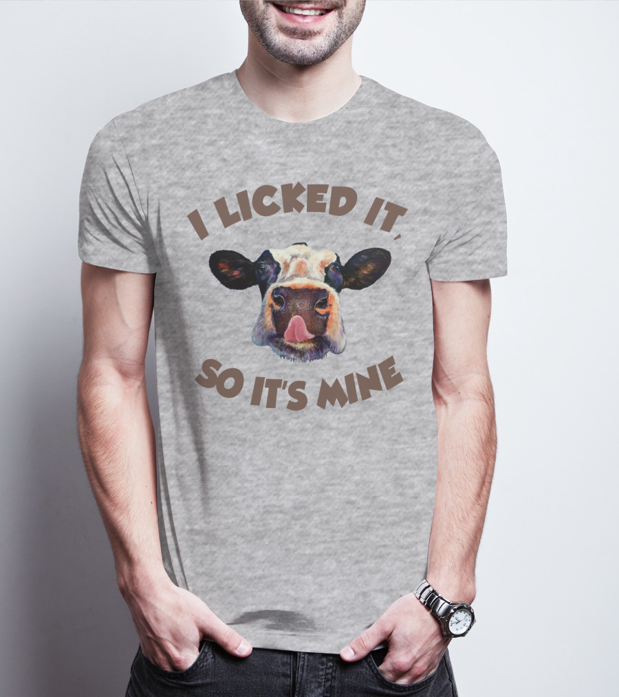 I Licked It So It's Mine Cow T-Shirt