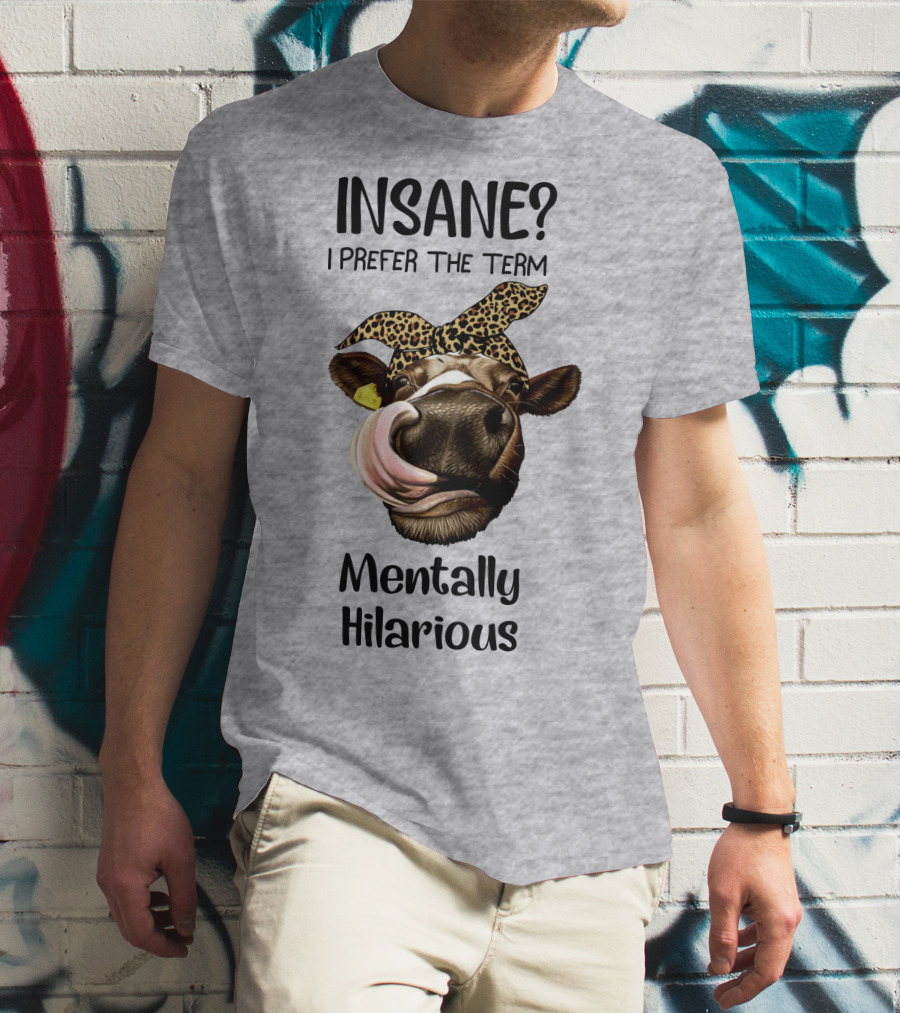 INSANE? I Prefer The Term Mentally Hilarious Cow Wearing Leopard Bandana T-Shirt