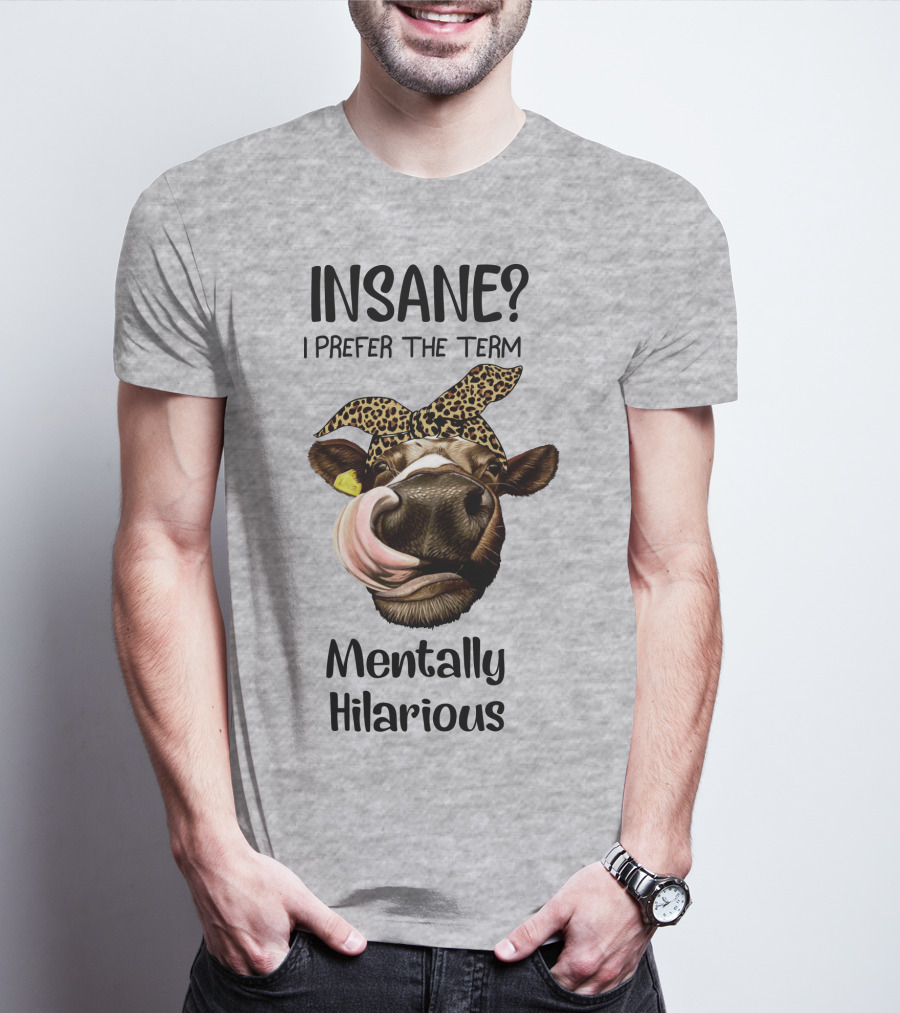 INSANE? I Prefer The Term Mentally Hilarious Cow Wearing Leopard Bandana T-Shirt