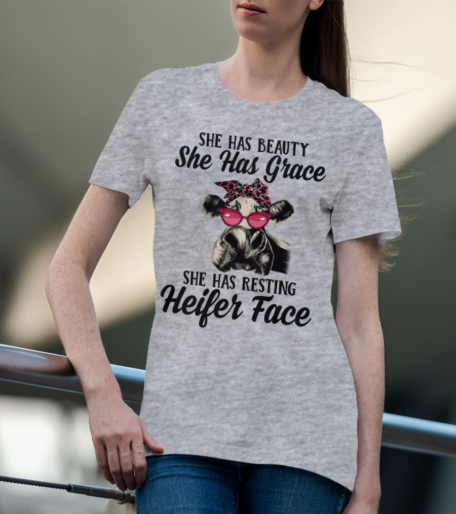 She Has Beauty She Has Grace She Has Resting Heifer Face T-Shirt