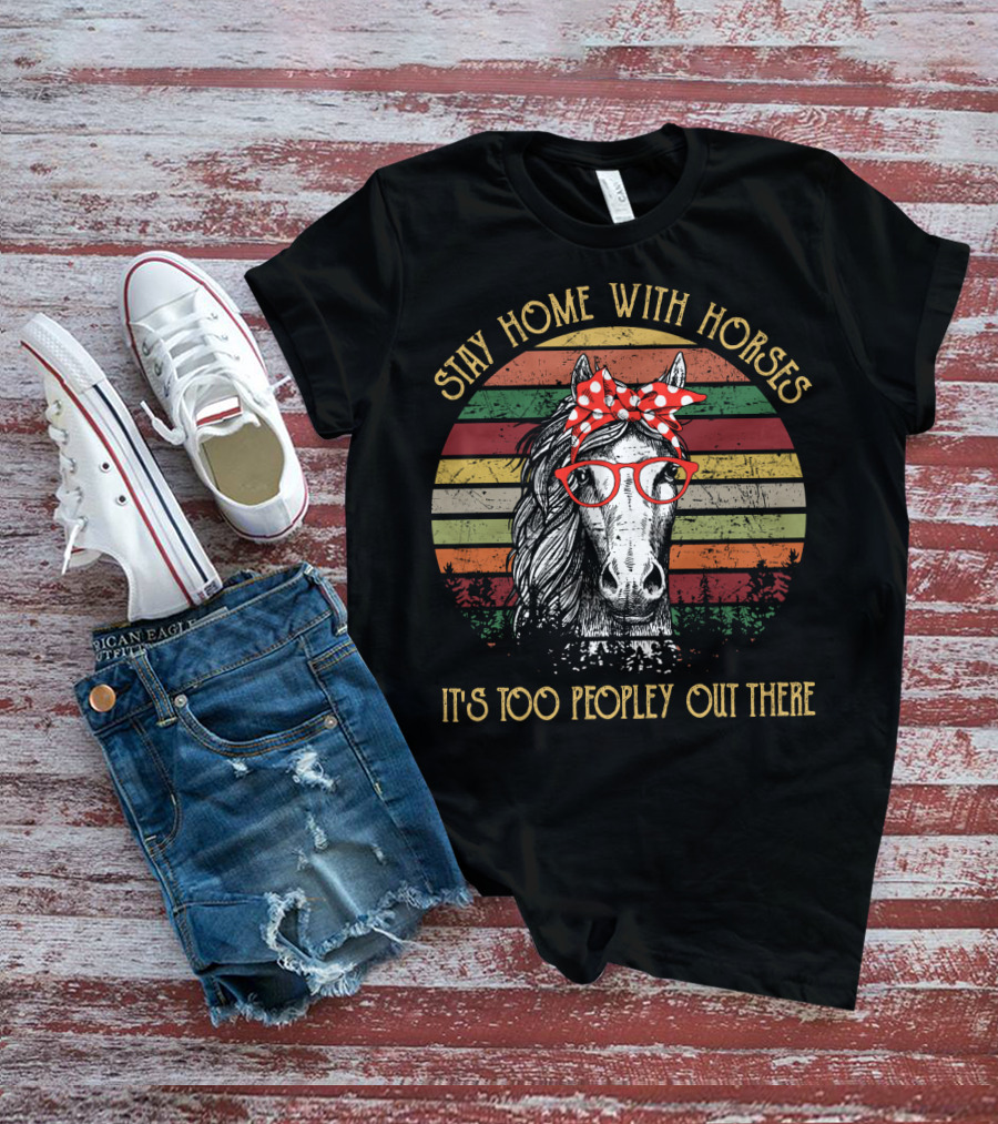 Stay Home With Horses It's Too Peopley Out There Vintage Horse With Red Glasses And Bandana T-Shirt