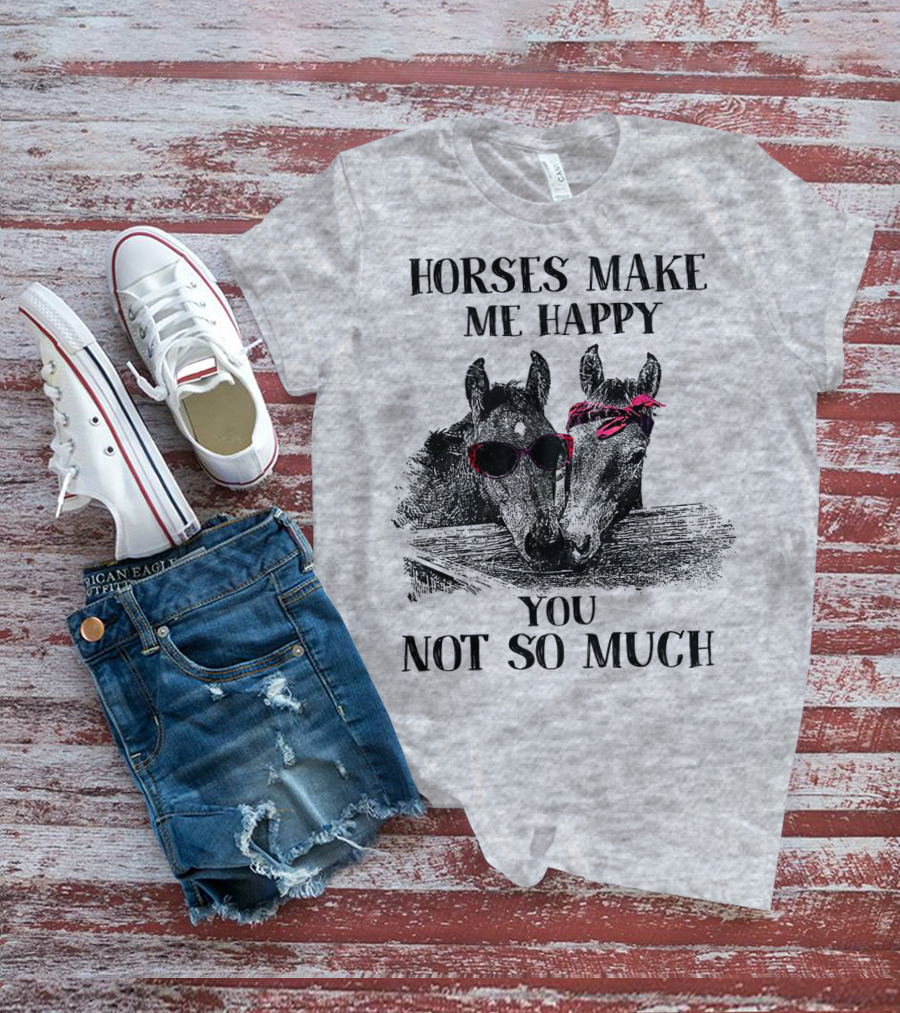 Horses Make Me Happy You Not So Much Sunglasses And Bandana T-Shirt