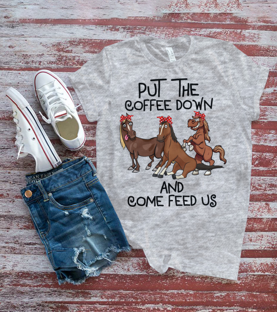 Put The Coffee Down And Come Feed Us Funny Horse Cartoon With Red Polka Dot Bow T-Shirt