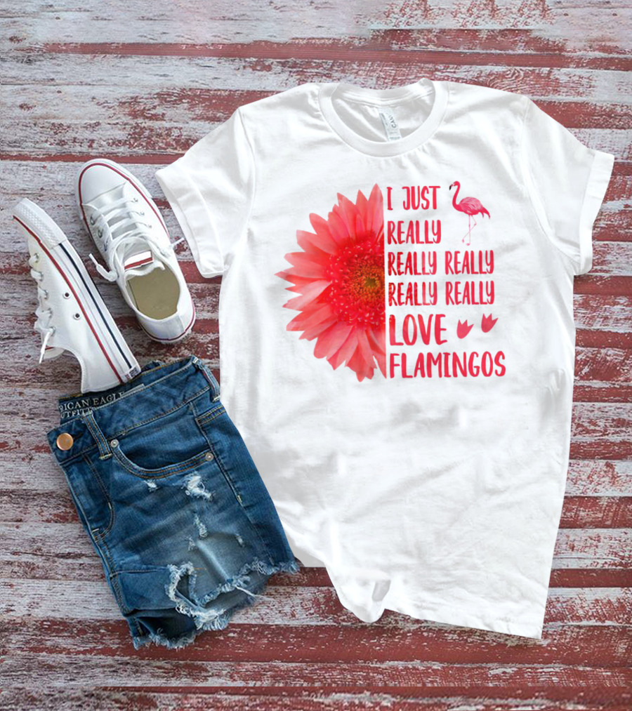 I Just Really Really Really Really Really Love Flamingos T-Shirt