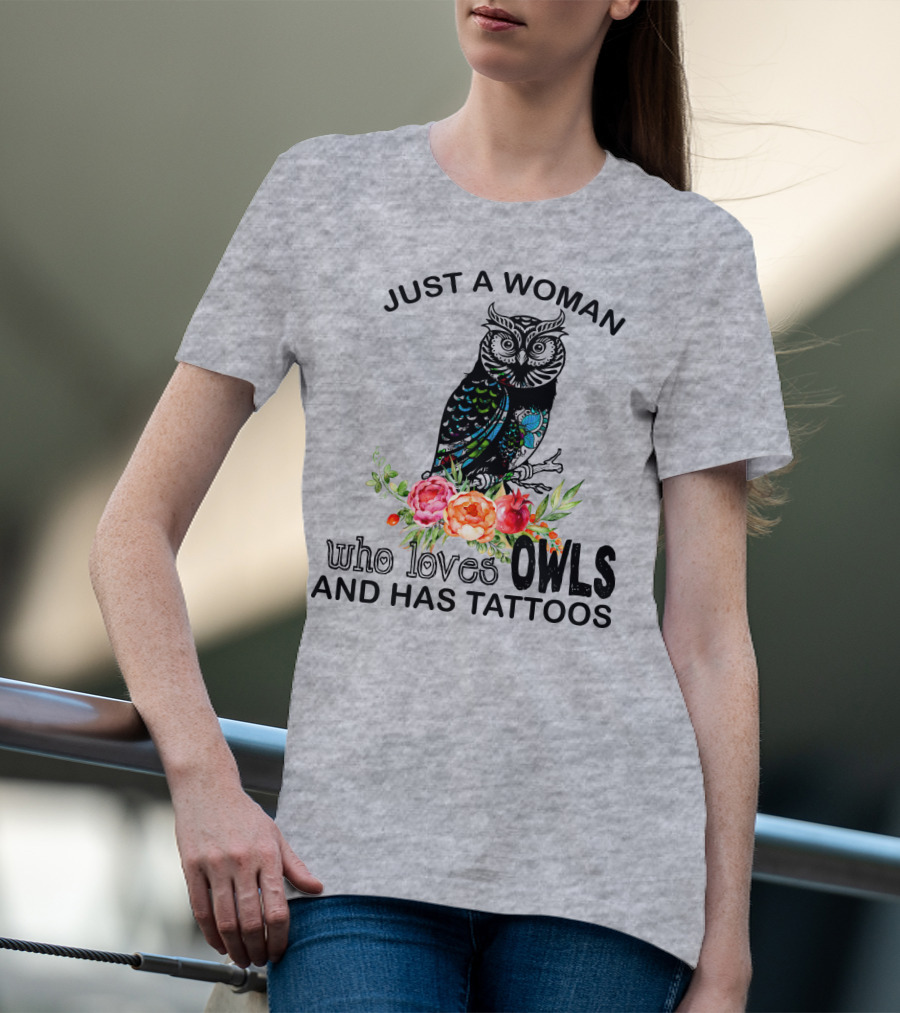 Just A Woman Who Loves Owls And Has Tattoos T-Shirt
