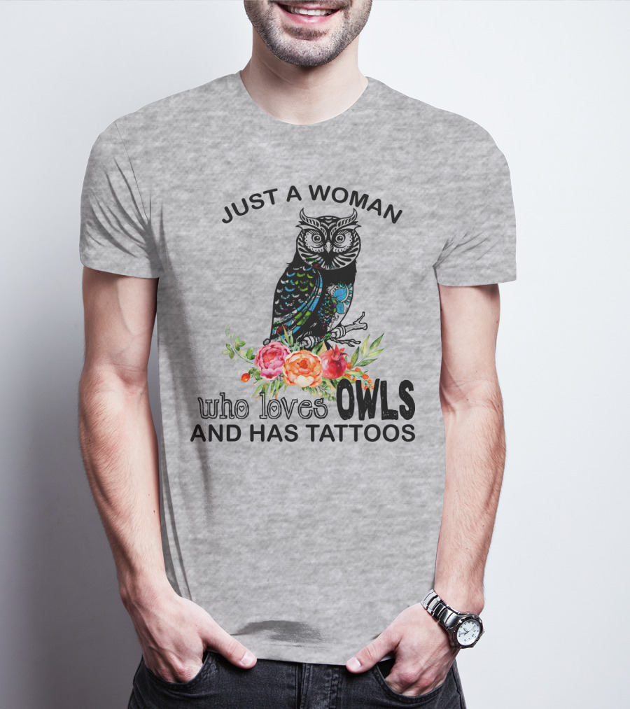 Just A Woman Who Loves Owls And Has Tattoos T-Shirt