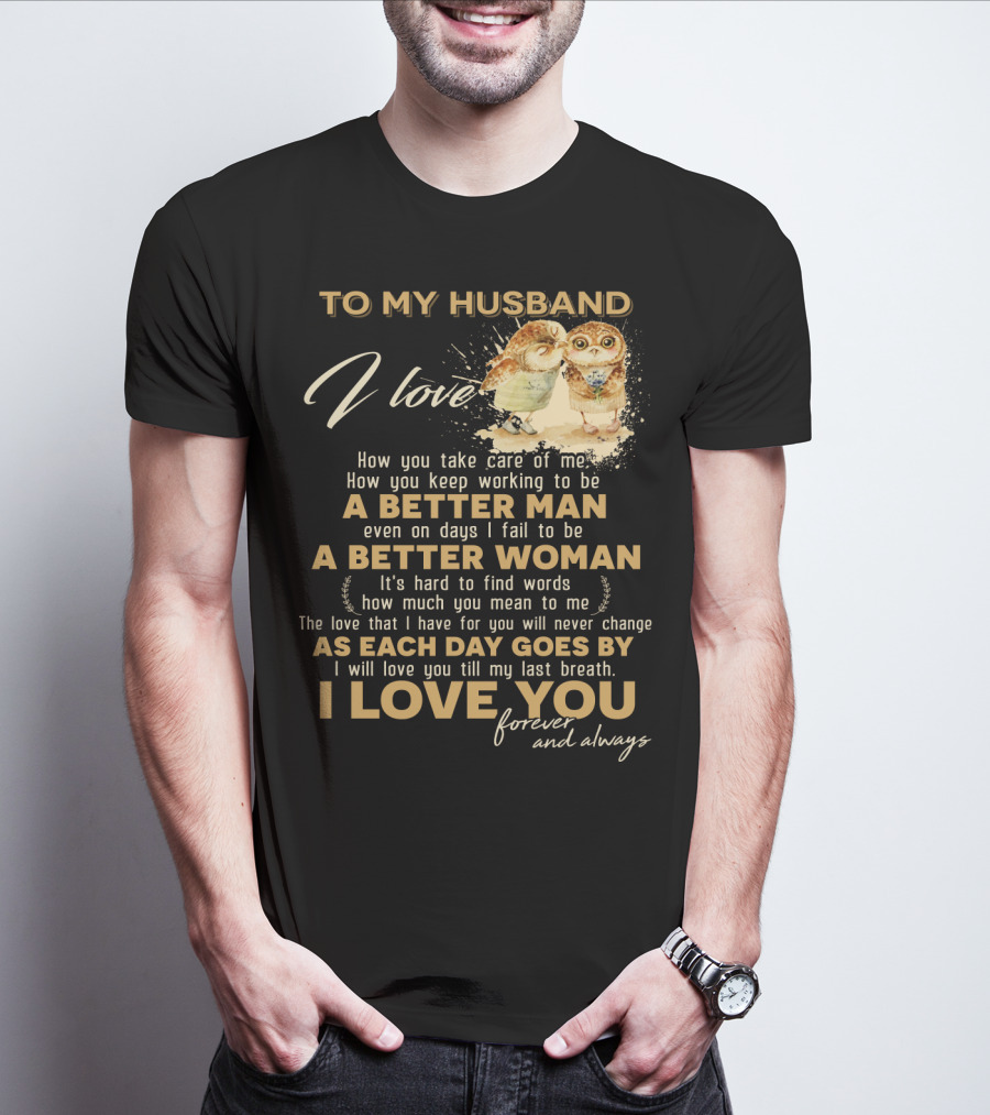 To My Husband I Love You A Better Man A Better Woman Forever And Always T-Shirt