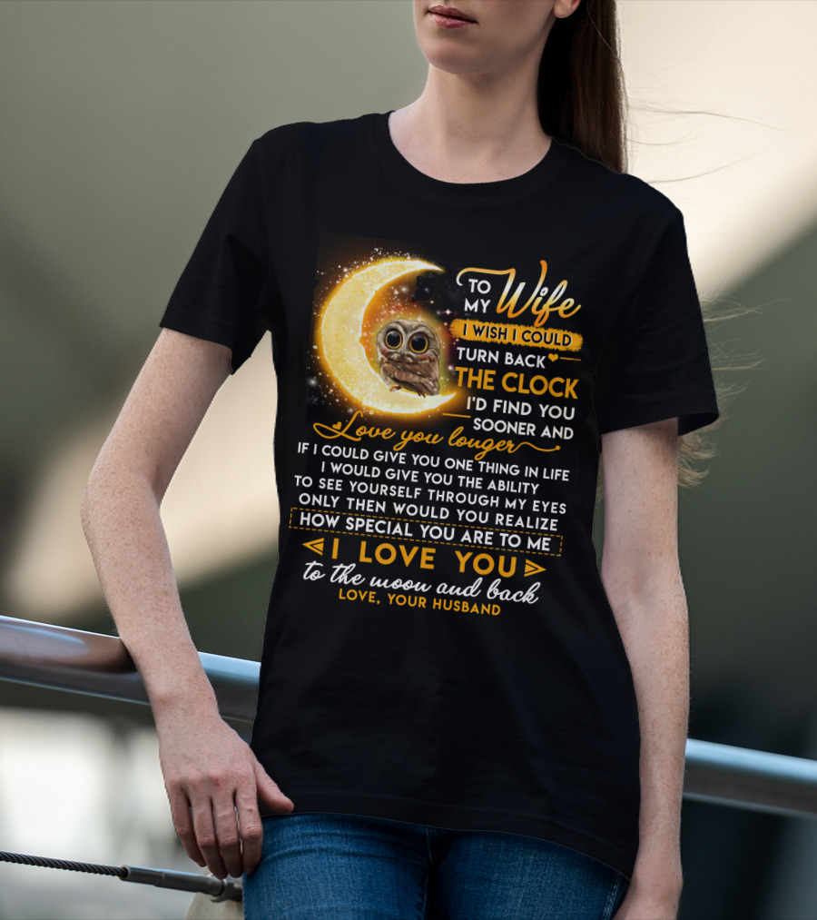 To My Wife I Wish I Could Turn Back The Clock Love You Longer Special To The Moon And Back T-Shirt