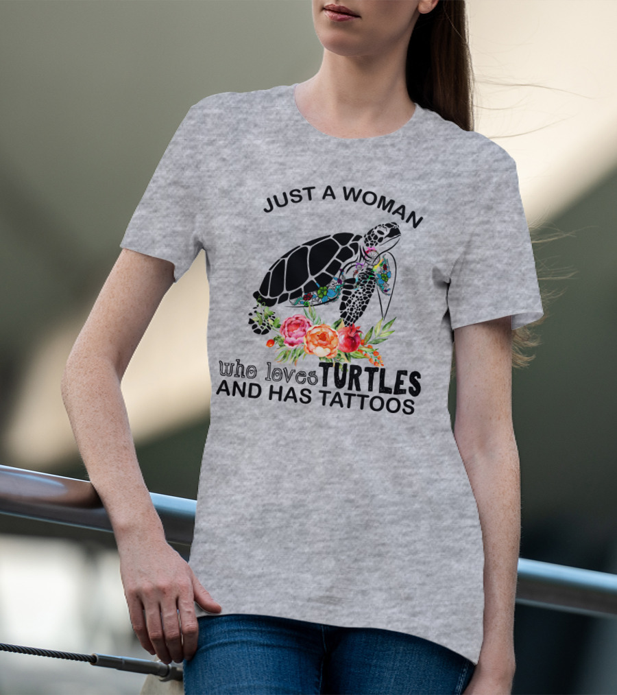 Just A Woman Who Loves Turtles And Has Tattoos T-Shirt