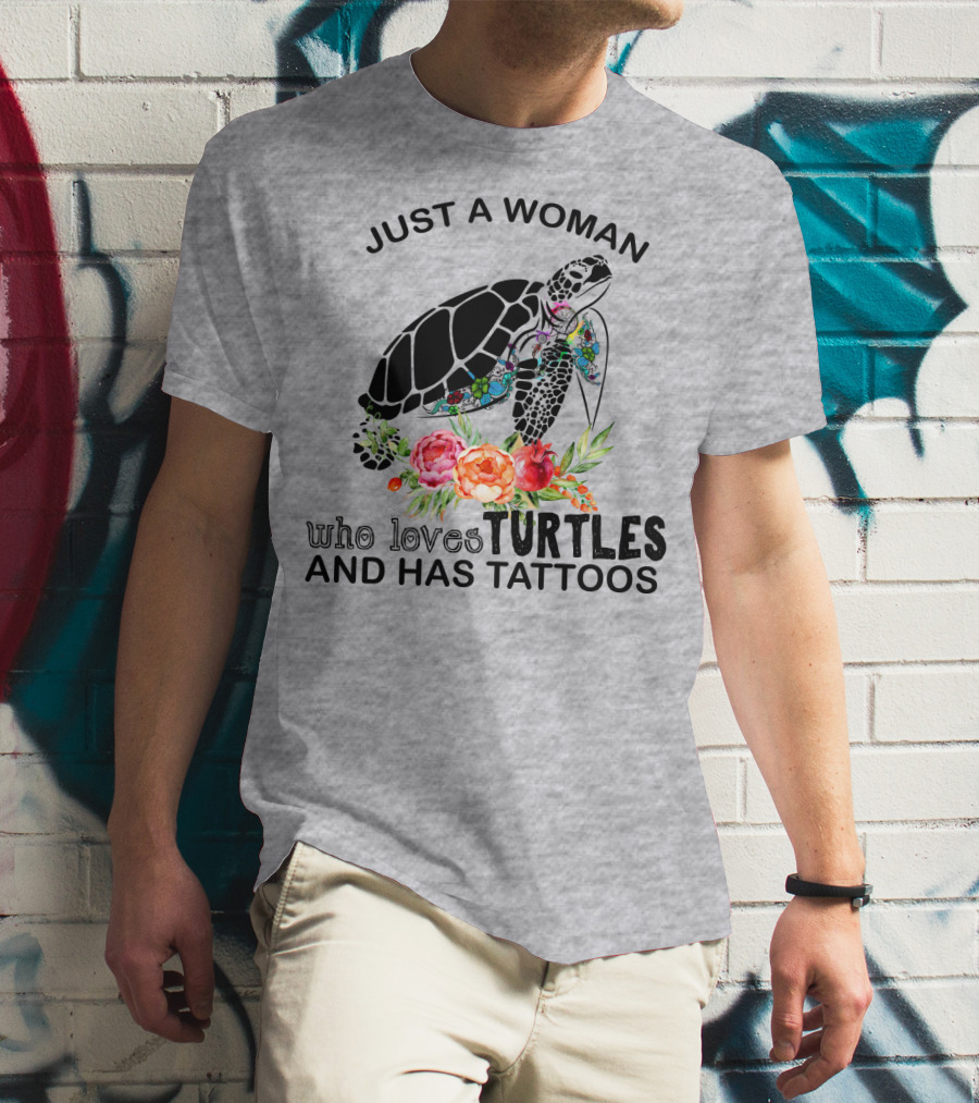 Just A Woman Who Loves Turtles And Has Tattoos T-Shirt