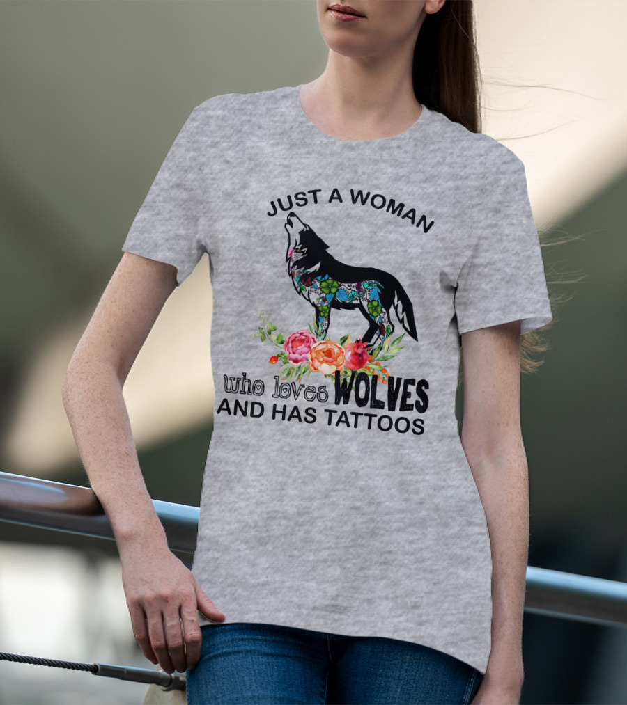 Just A Woman Who Loves Wolves And Has Tattoos T-Shirt