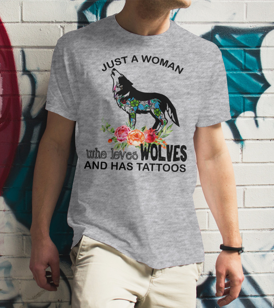 Just A Woman Who Loves Wolves And Has Tattoos T-Shirt