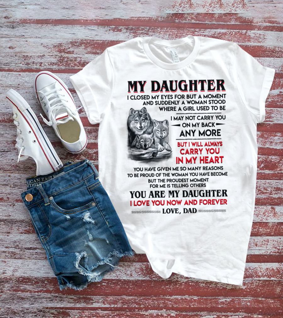 MY DAUGHTER I CLOSED MY EYES FOR BUT A MOMENT LOVE DAD T-Shirt
